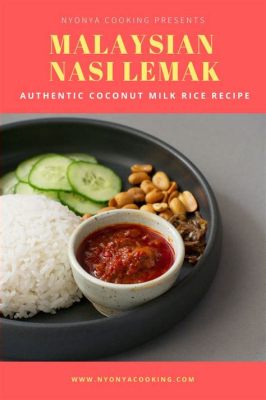  Nasi Lemak: Un plat réconfortant à la fois épicé et crémeux !